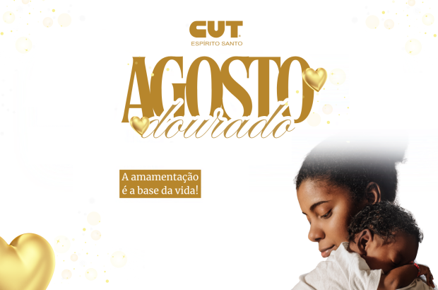 Agosto Dourado, a CUT ES reforça a luta por amamentação digna e apoio às mães trabal